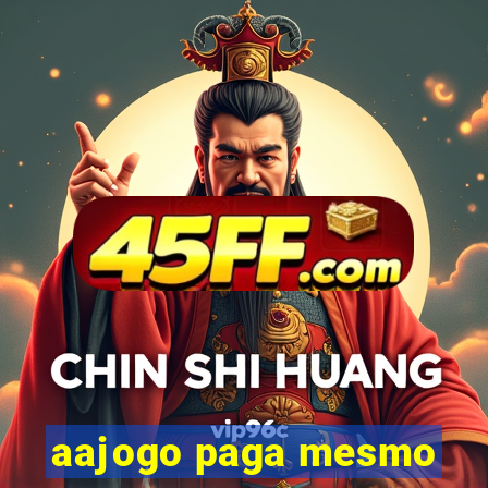 aajogo paga mesmo